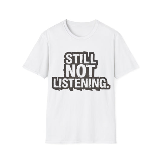 Not listening T-Shirt