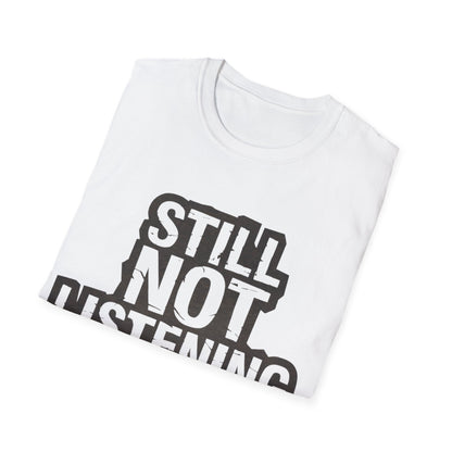 Not listening T-Shirt