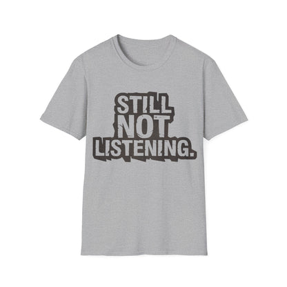 Not listening T-Shirt